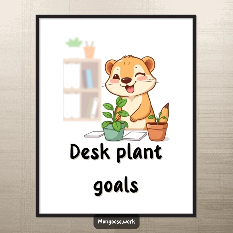Funny Mongoose Plant Poster: A cute mongoose is depicted as it happily places a potted plant onto a desk, finishing with a confident wink.