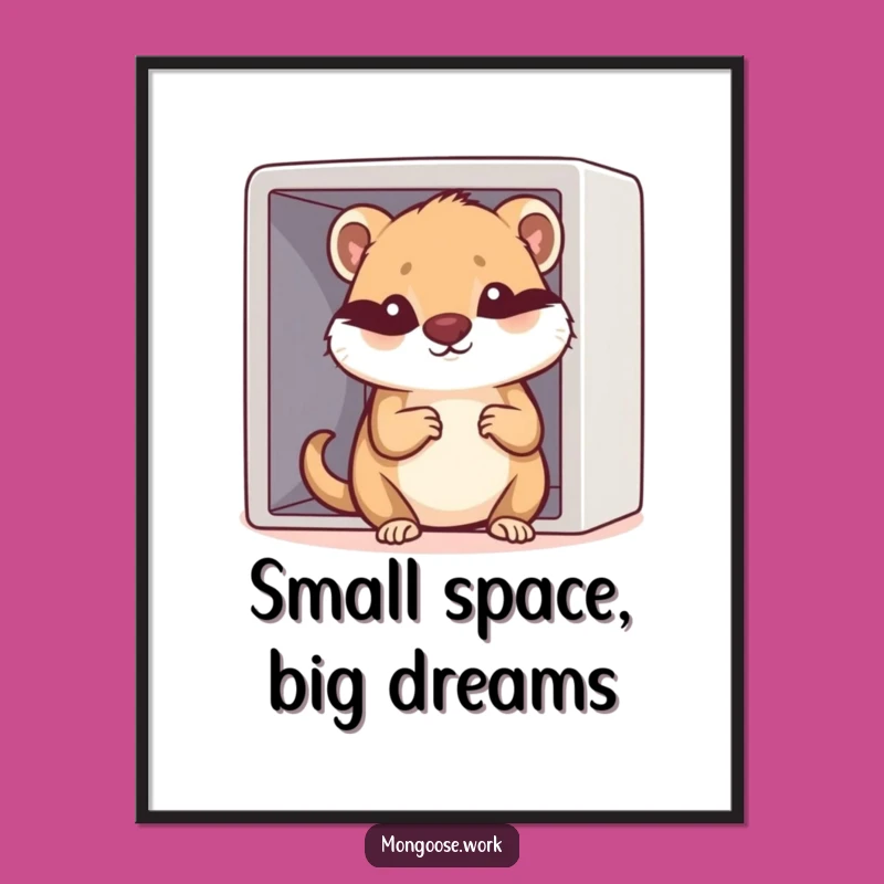 Funny Kawaii Mongoose Cubicle Poster: Tiny Space, Big Personality Art