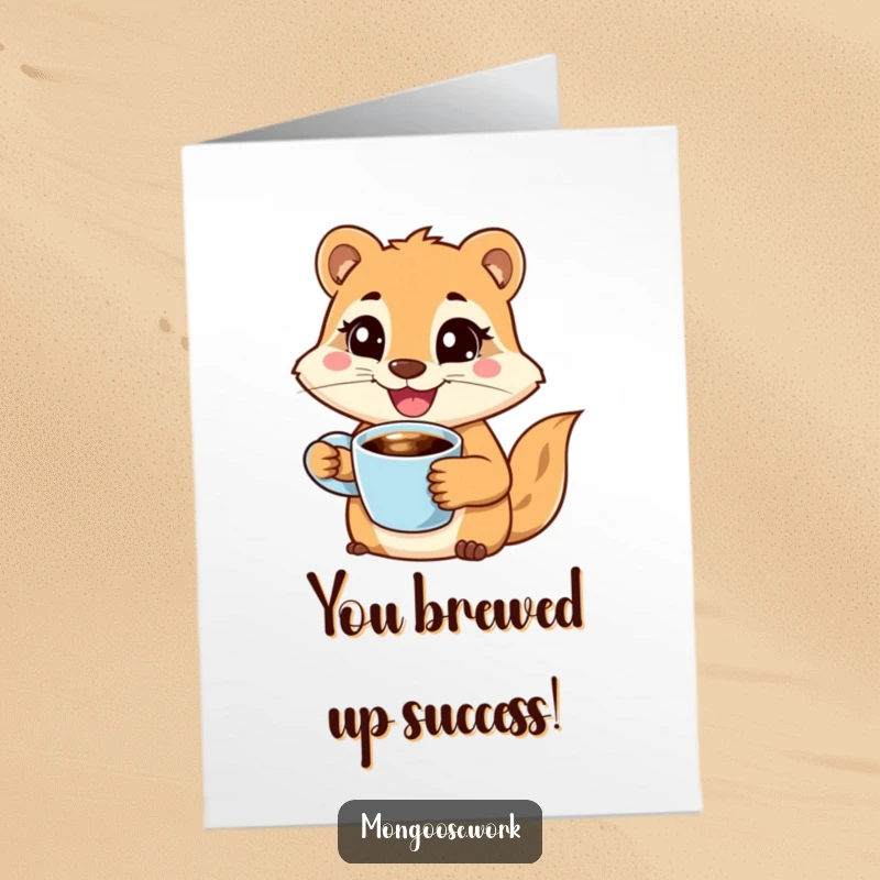 Funny Free Printable Congrats Card: Mongoose holding coffee, smiling determinedly, celebrating achievements with energy.